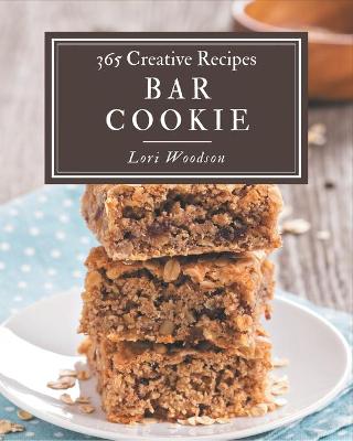 Book cover for 365 Creative Bar Cookie Recipes