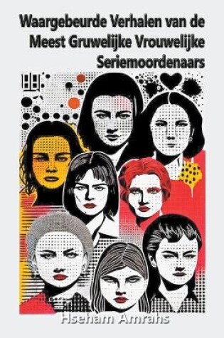 Cover of Waargebeurde Verhalen van de Meest Gruwelijke Vrouwelijke Seriemoordenaars