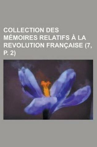 Cover of Collection Des M Moires Relatifs La Revolution Fran Aise (7, P. 2)