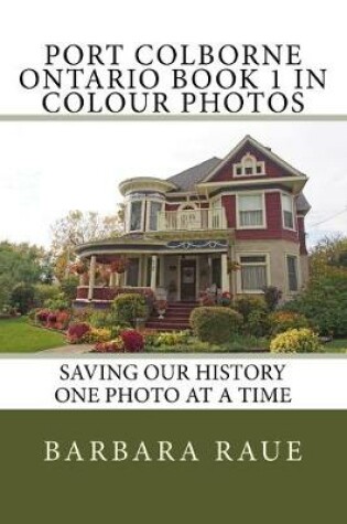 Cover of Port Colborne Ontario Book 1 in Colour Photos