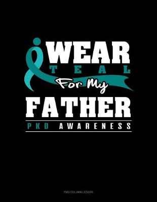Book cover for I Wear Teal for My Father - Pkd Awareness