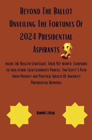 Cover of Beyond The Ballot Unveiling The Fortunes Of 2024 Presidential Aspirants