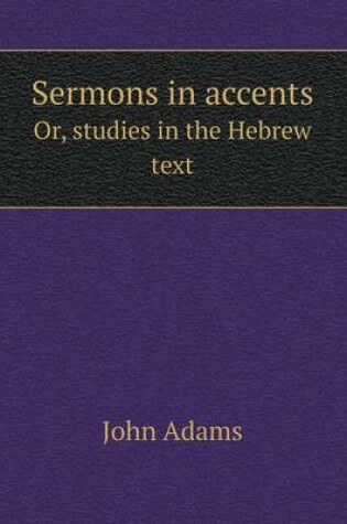Cover of Sermons in accents Or, studies in the Hebrew text