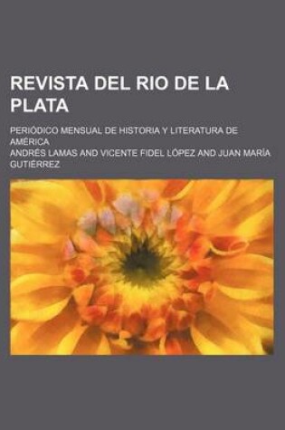 Cover of Revista del Rio de La Plata (7); Periodico Mensual de Historia y Literatura de America