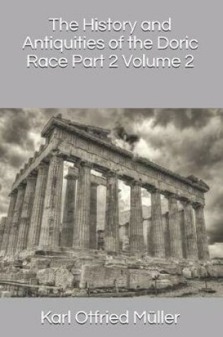 Cover of The History and Antiquities of the Doric Race Part 2 Volume 2