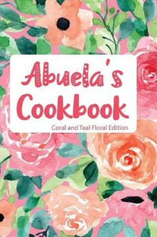 Cover of Abuela's Cookbook Coral and Teal Floral Edition