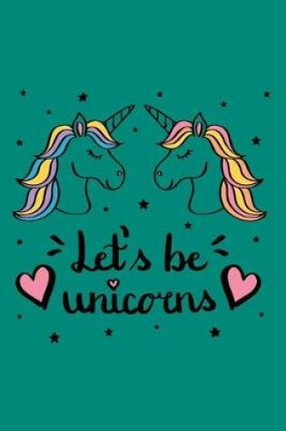 Cover of Let's Be Unicorns