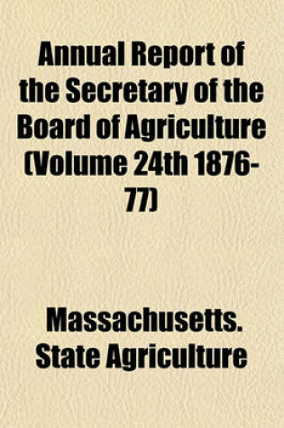 Cover of Annual Report of the Secretary of the Board of Agriculture (Volume 24th 1876-77)