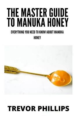 Book cover for The Master Guide To Manuka Honey