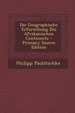 Cover of Die Geographische Erforschung Des Afrikanischen Continents