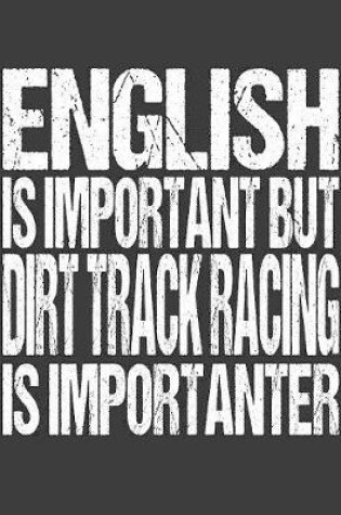 Cover of English Is Important But Dirt Track Racing Is Importanter