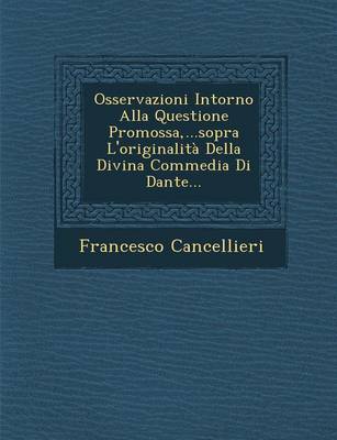 Book cover for Osservazioni Intorno Alla Questione Promossa, ...Sopra L'Originalita Della Divina Commedia Di Dante...