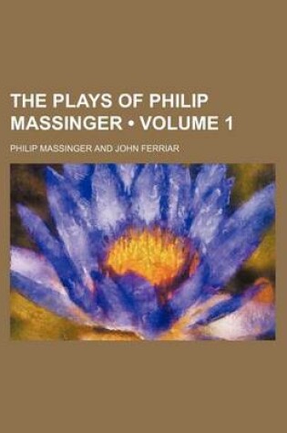 Cover of The Plays of Philip Massinger (Volume 1)