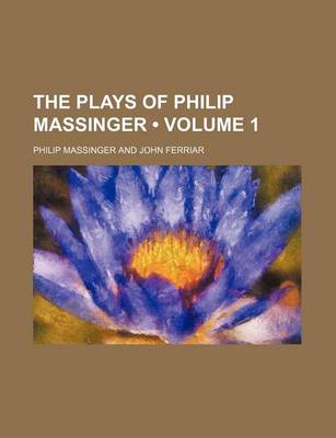 Book cover for The Plays of Philip Massinger (Volume 1)