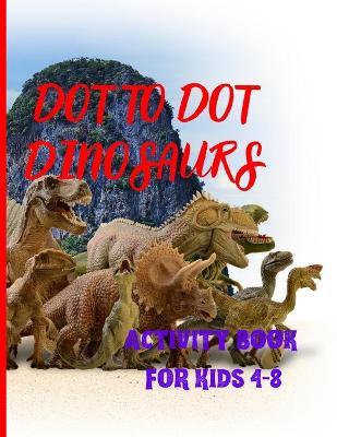 Book cover for DOT TO DOT DINOSAURS Activity book for kids, join the dots by numbers, discover the dinosaur and color!