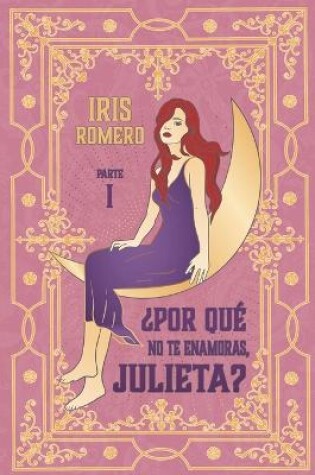 Cover of ¿Por qué no te enamoras, Julieta? PARTE I