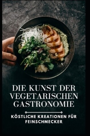 Cover of Die Kunst der vegetarischen Gastronomie