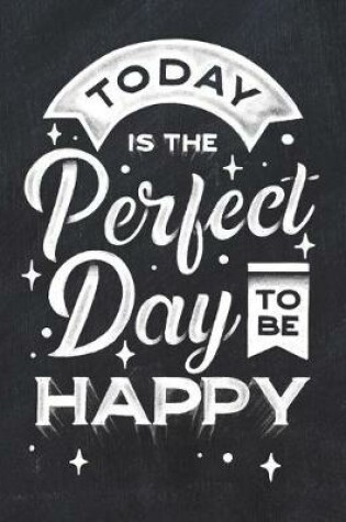 Cover of Today Is The Perfect Day To Be Happy