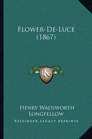 Cover of Flower-de-Luce (1867) Flower-de-Luce (1867)