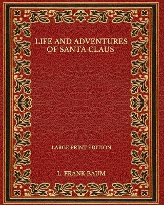 Book cover for Life and Adventures of Santa Claus - Large Print Edition