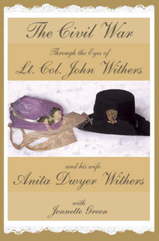 Cover of The Civil War Through the Eyes of Lt Col John Withers and His Wife, Anita Dwyer Withers