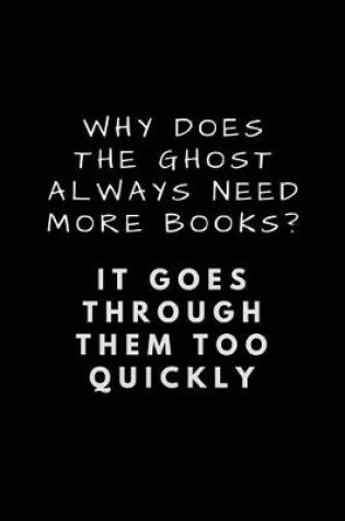 Cover of Why Does the Ghost Always Need More Books? It Goes Through Them Too Quickly