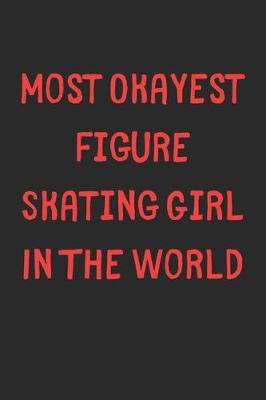 Book cover for Most Okayest Figure Skating Girl In The World