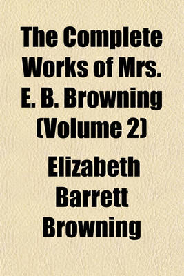 Book cover for The Complete Works of Mrs. E. B. Browning (Volume 2)
