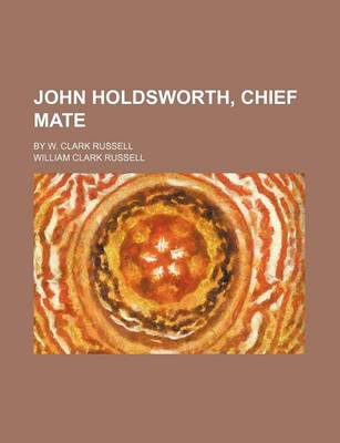 Book cover for John Holdsworth, Chief Mate; By W. Clark Russell