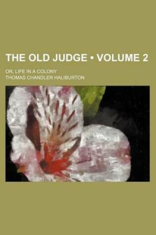 Cover of The Old Judge (Volume 2 ); Or, Life in a Colony