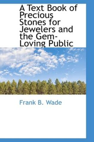 Cover of A Text Book of Precious Stones for Jewelers and the Gem-Loving Public