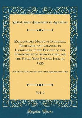 Book cover for Explanatory Notes of Increases, Decreases, and Changes in Languages in the Budget of the Department of Agriculture, for the Fiscal Year Ending June 30, 1935, Vol. 2