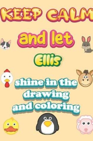 Cover of keep calm and let Ellis shine in the drawing and coloring