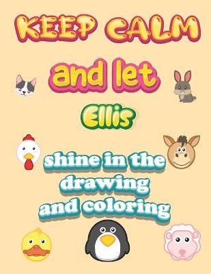 Book cover for keep calm and let Ellis shine in the drawing and coloring