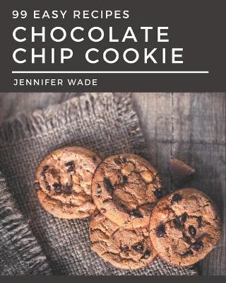 Book cover for 99 Easy Chocolate Chip Cookie Recipes