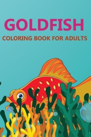 Cover of Goldfish Coloring Book For Adults