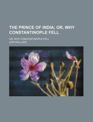 Book cover for The Prince of India (Volume 1); Or, Why Constantinople Fell. Or, Why Constantinople Fell