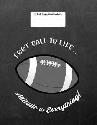 Book cover for Football Is Life... Attitude Is Everything!