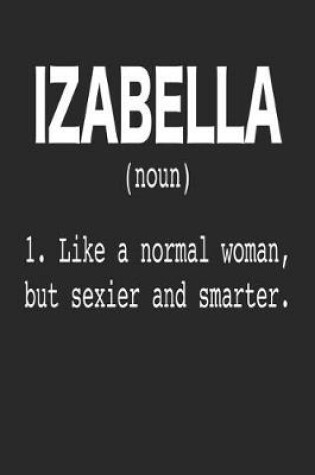 Cover of Izabella (Noun) 1. Like a normal woman, but sexier and smarter