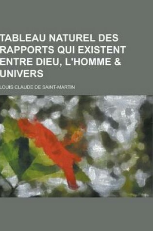 Cover of Tableau Naturel Des Rapports Qui Existent Entre Dieu, L'Homme & Univers