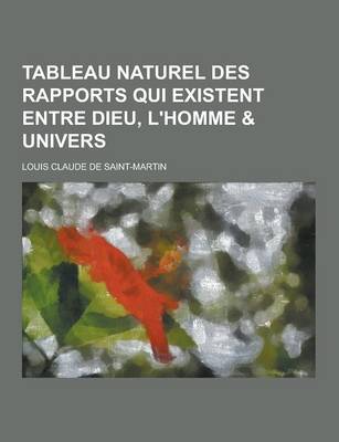 Book cover for Tableau Naturel Des Rapports Qui Existent Entre Dieu, L'Homme & Univers