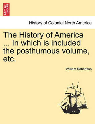 Book cover for The History of America ... in Which Is Included the Posthumous Volume, Etc. Vol. II