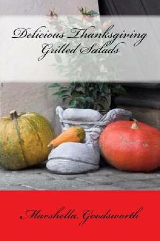 Cover of Delicious Thanksgiving Grilled Salads