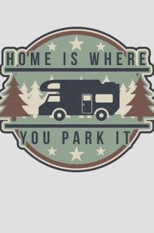 Cover of Home Is Where You Park It