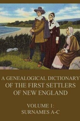 Cover of A genealogical dictionary of the first settlers of New England, Volume 1