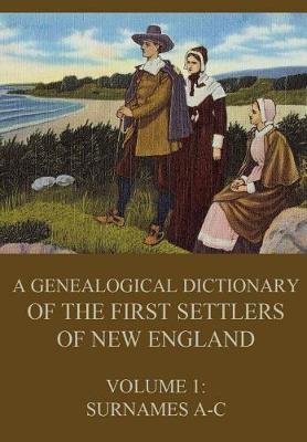 Book cover for A genealogical dictionary of the first settlers of New England, Volume 1