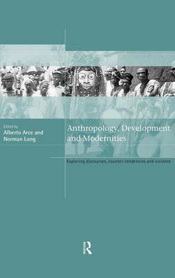 Book cover for Anthropology, Development and Modernities: Exploring Discourses, Counter-Tendencies and Violence