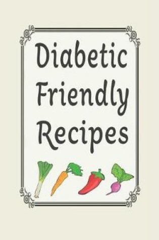 Cover of Diabetic Friendly Recipes