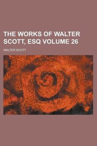 Cover of The Works of Walter Scott, Esq Volume 26