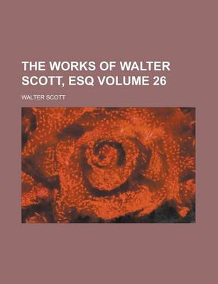 Book cover for The Works of Walter Scott, Esq Volume 26